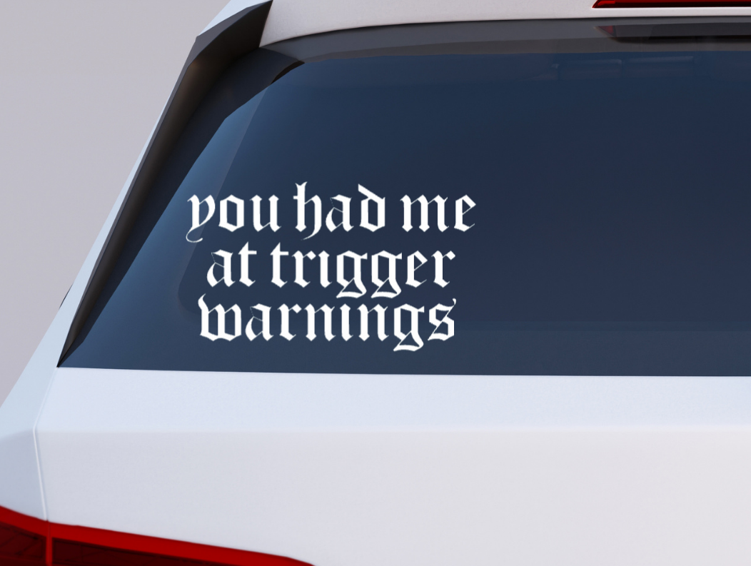 You had me at trigger warnings car decal