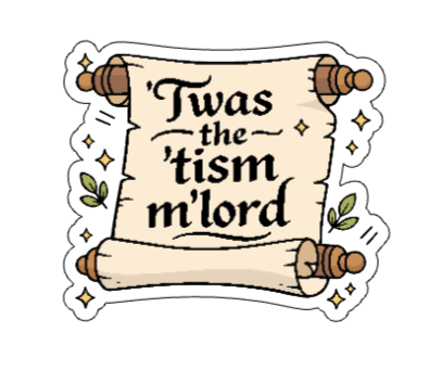 Twas the tism m'lord sticker